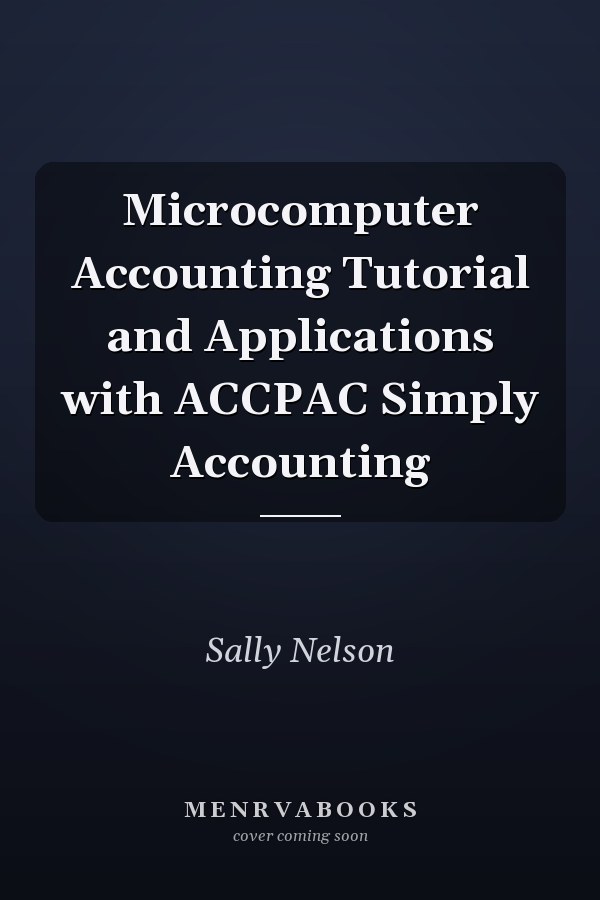 Microcomputer Accounting Tutorial and Applications with ACCPAC Simply Accounting