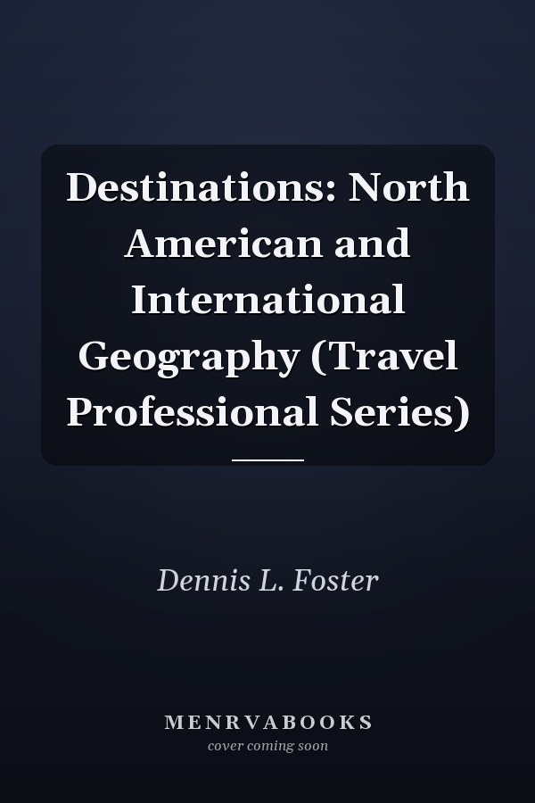 Destinations: North American and International Geography (Travel Professional Series)
