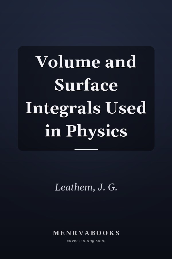 Volume and Surface Integrals Used in Physics