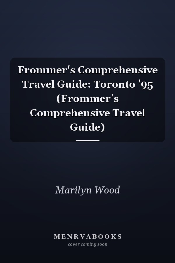 Frommer's Comprehensive Travel Guide: Toronto '95 (Frommer's Comprehensive Travel Guide)