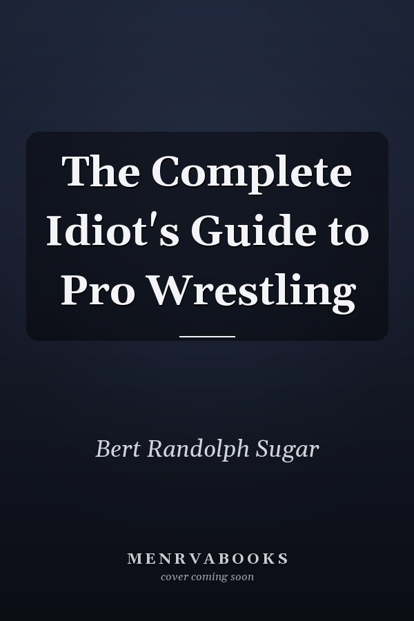 The Complete Idiot's Guide to Pro Wrestling