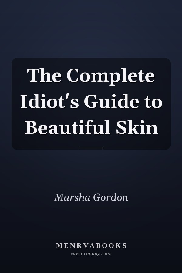 The Complete Idiot's Guide to Beautiful Skin