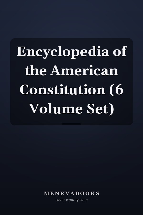 Encyclopedia of the American Constitution (6 Volume Set)
