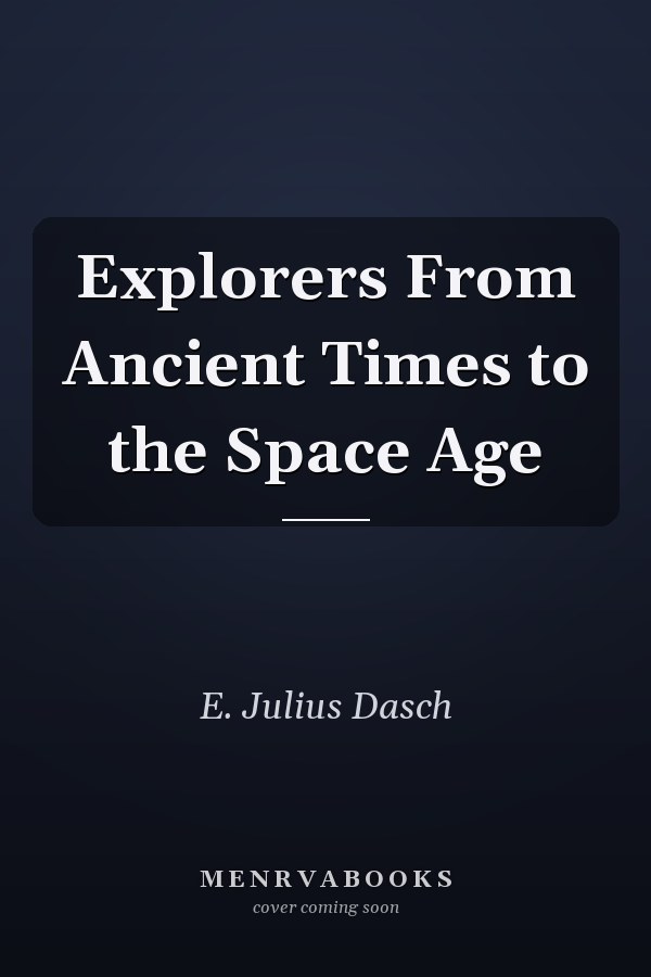 Explorers From Ancient Times to the Space Age