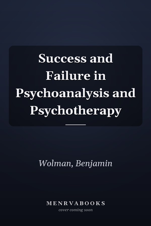Success and Failure in Psychoanalysis and Psychotherapy