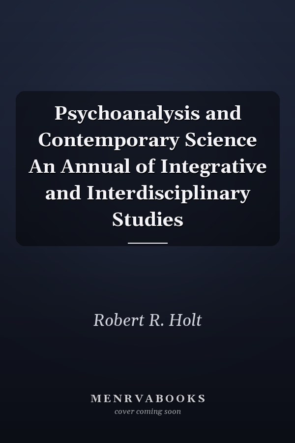 Psychoanalysis and Contemporary Science An Annual of Integrative and Interdisciplinary Studies
