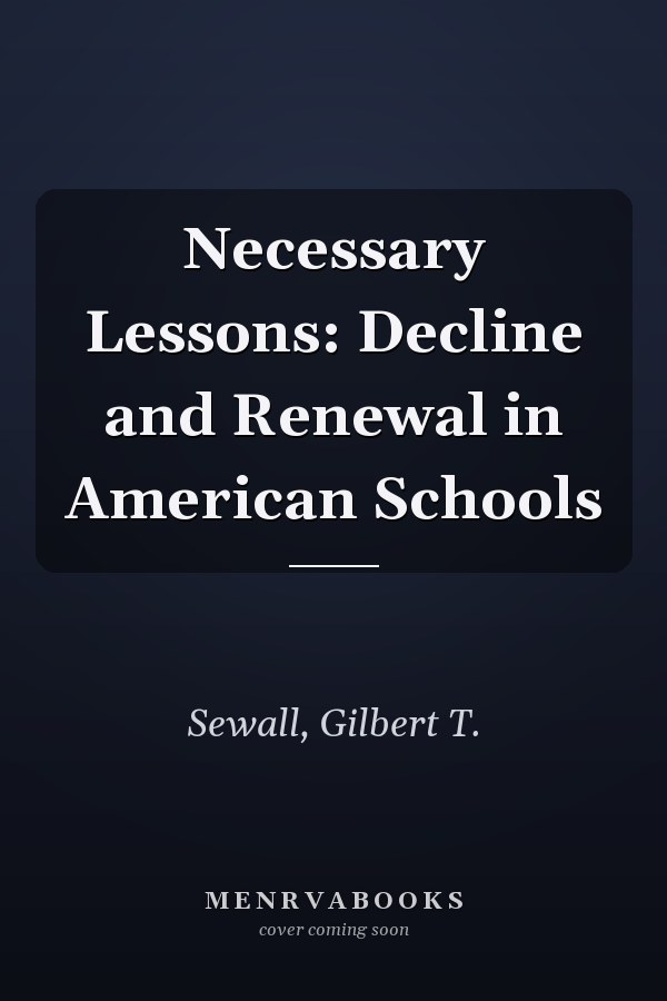 Necessary Lessons: Decline and Renewal in American Schools