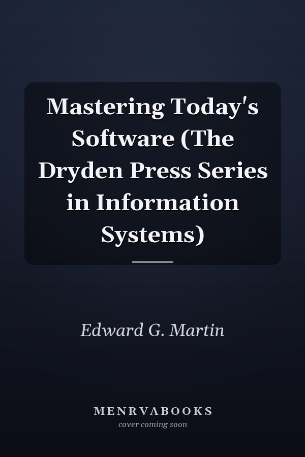 Mastering Today's Software (The Dryden Press Series in Information Systems)