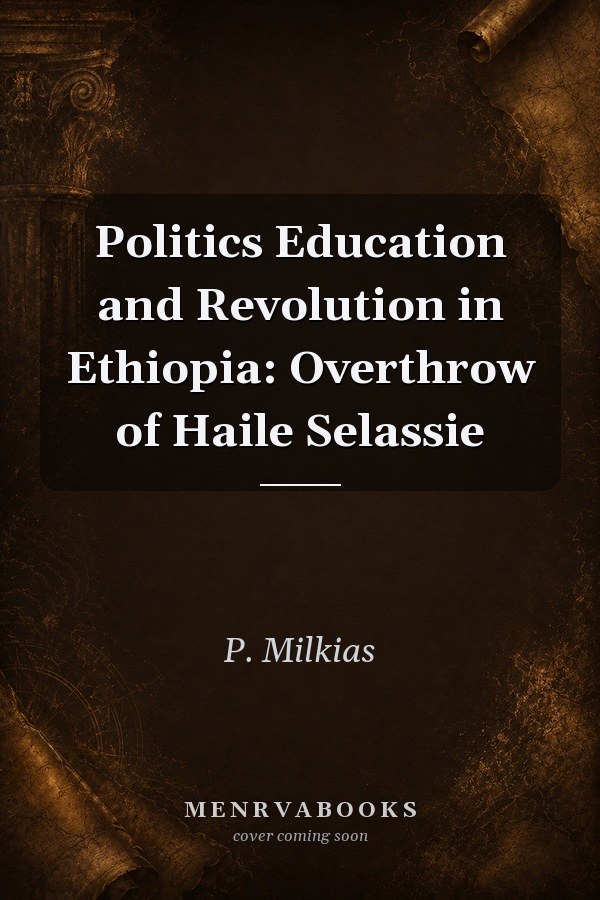 Politics Education and Revolution in Ethiopia: Overthrow of Haile Selassie