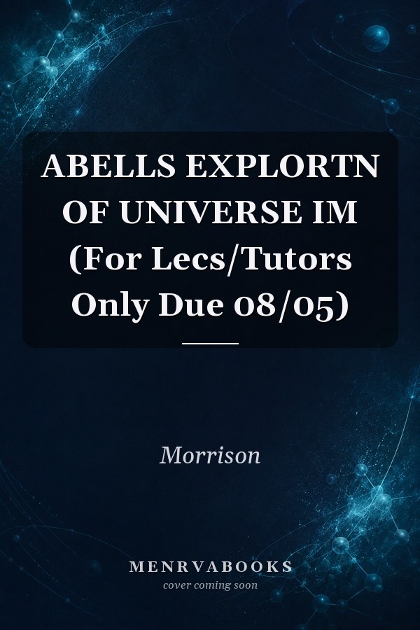 ABELLS EXPLORTN OF UNIVERSE IM (For Lecs/Tutors Only Due 08/05)