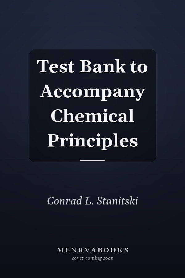 Test Bank to Accompany Chemical Principles
