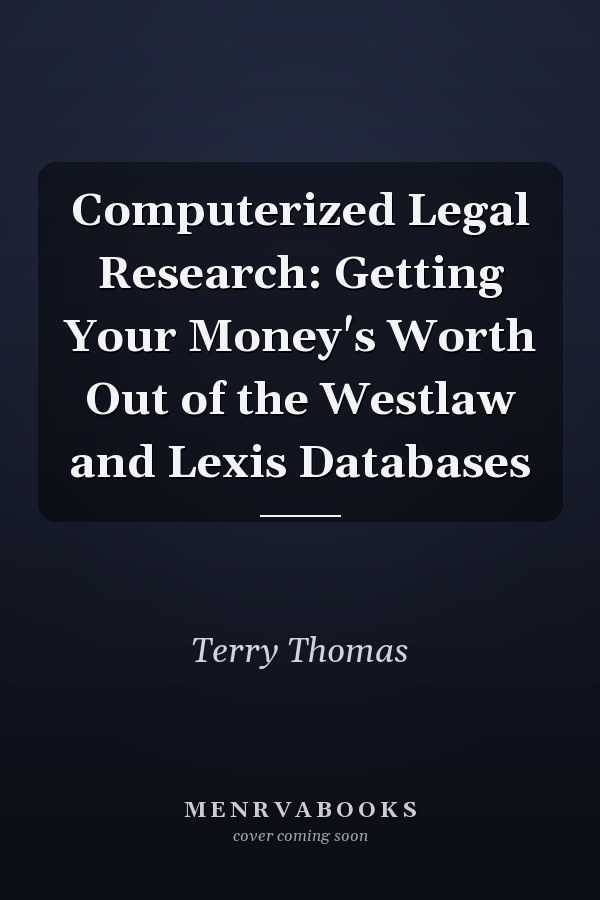 Computerized Legal Research: Getting Your Money's Worth Out of the Westlaw and Lexis Databases