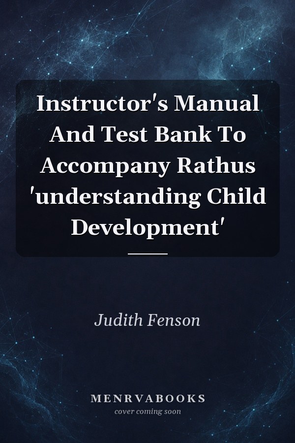 Instructor's Manual And Test Bank To Accompany Rathus 'understanding Child Development'