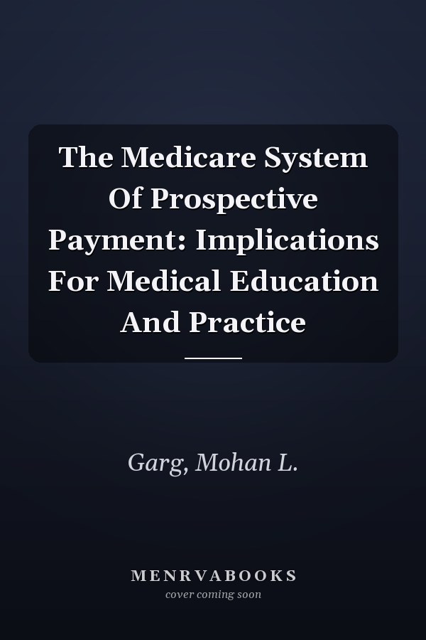 The Medicare System Of Prospective Payment: Implications For Medical Education And Practice