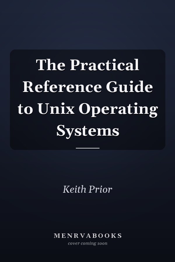 The Practical Reference Guide to Unix Operating Systems