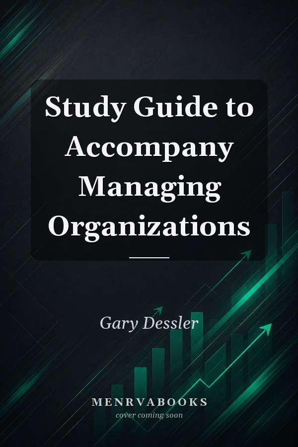 Study Guide to Accompany Managing Organizations