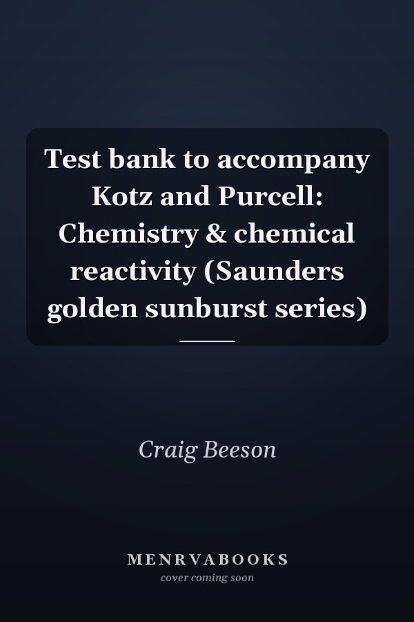 Test bank to accompany Kotz and Purcell: Chemistry & chemical reactivity (Saunders golden sunburst series)