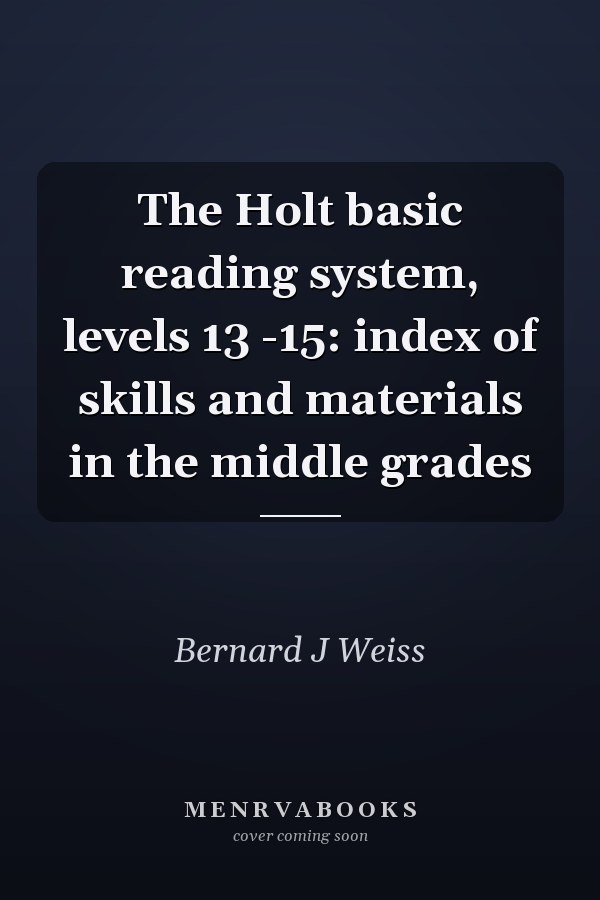 The Holt basic reading system, levels 13 -15: index of skills and materials in the middle grades