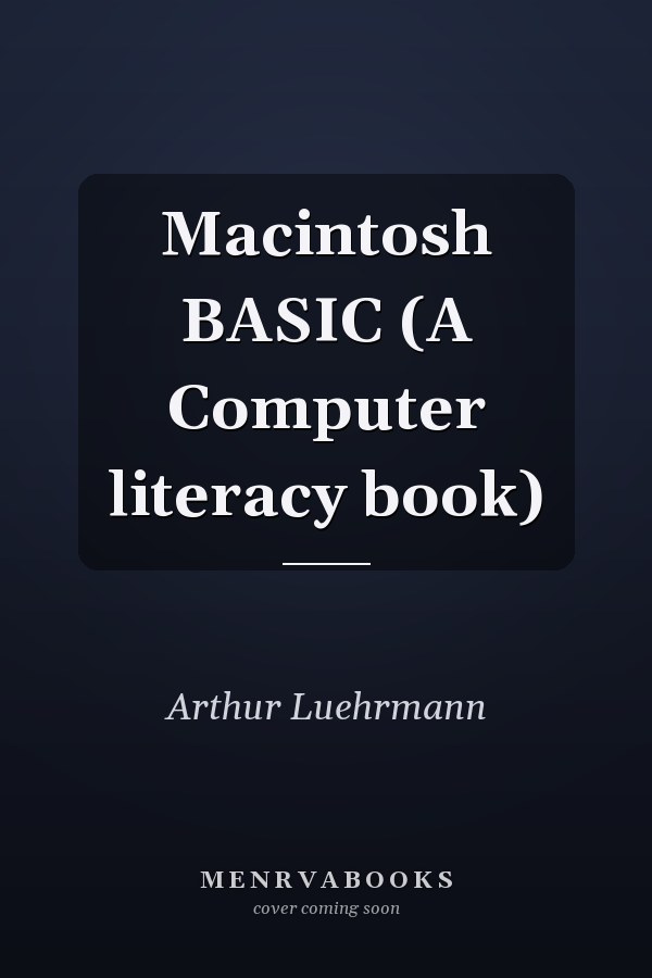 Macintosh BASIC (A Computer literacy book)