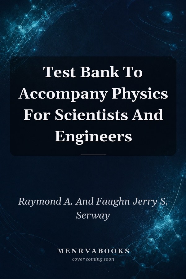 Test Bank To Accompany Physics For Scientists And Engineers