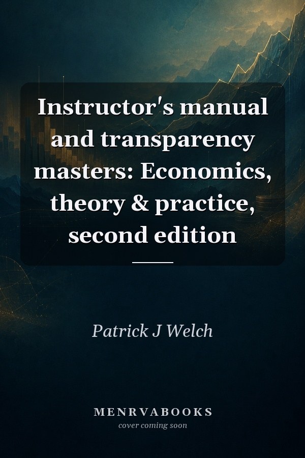 Instructor's manual and transparency masters: Economics, theory & practice, second edition