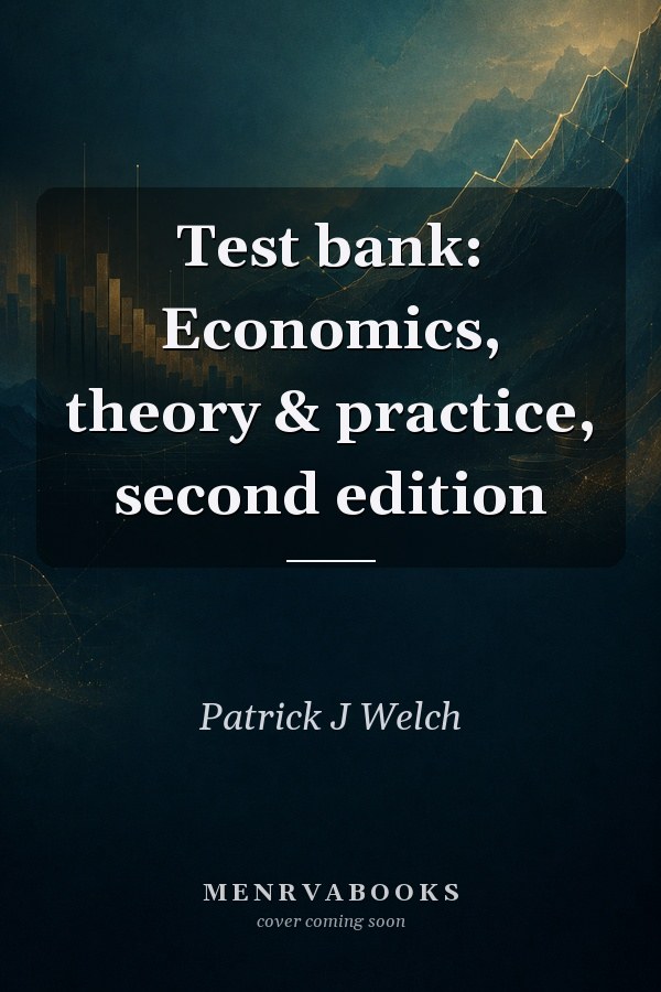 Test bank: Economics, theory & practice, second edition