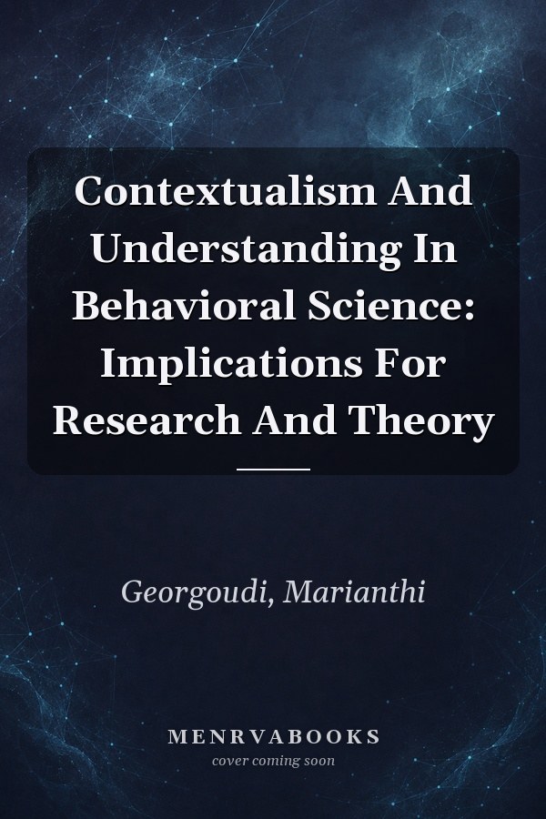 Contextualism And Understanding In Behavioral Science: Implications For Research And Theory