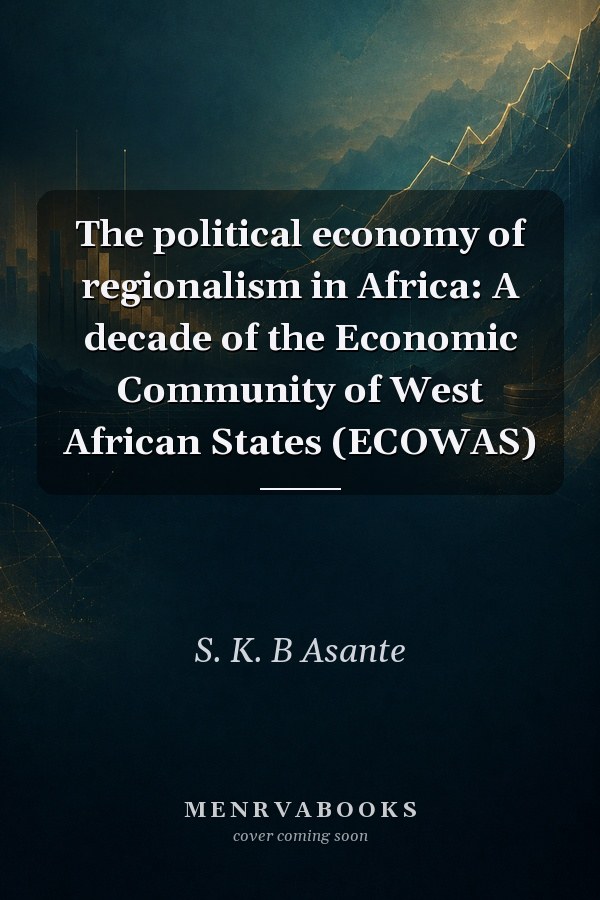 The political economy of regionalism in Africa: A decade of the Economic Community of West African States (ECOWAS)