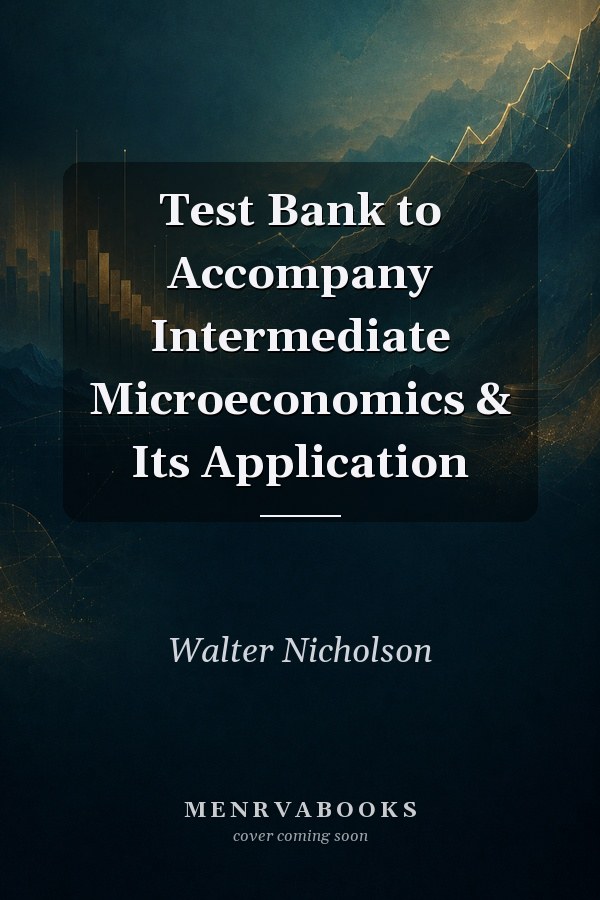 Test Bank to Accompany Intermediate Microeconomics & Its Application