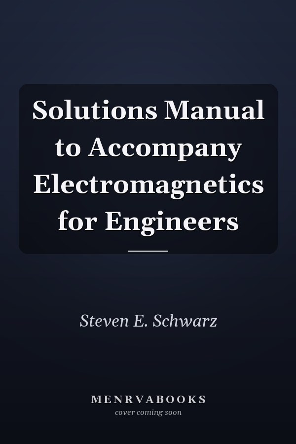 Solutions Manual to Accompany Electromagnetics for Engineers