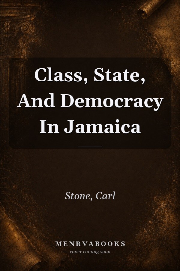 Class, State, And Democracy In Jamaica
