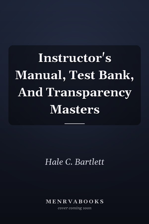 Instructor's Manual, Test Bank, And Transparency Masters