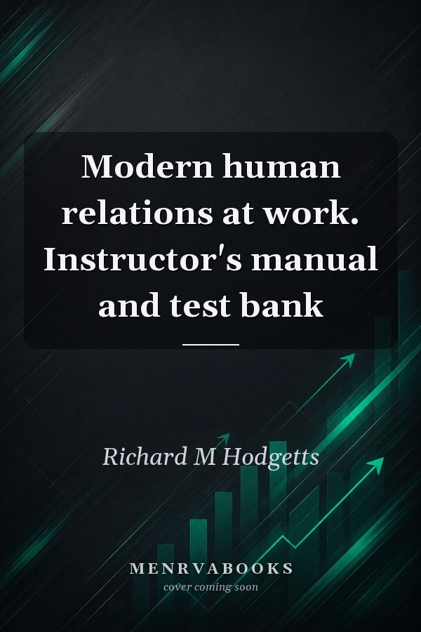 Modern human relations at work. Instructor's manual and test bank