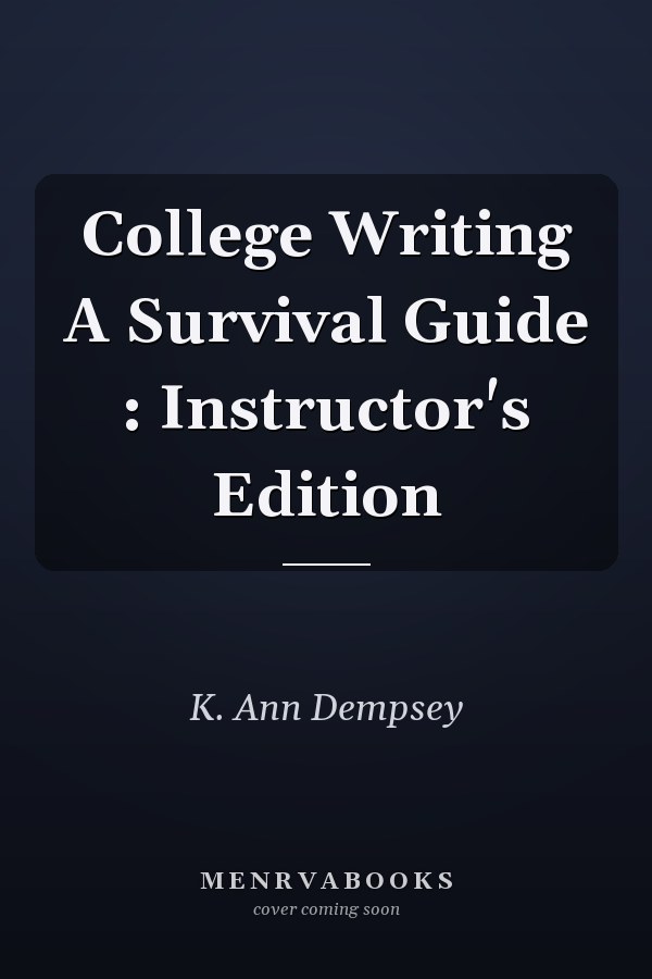 College Writing A Survival Guide : Instructor's Edition