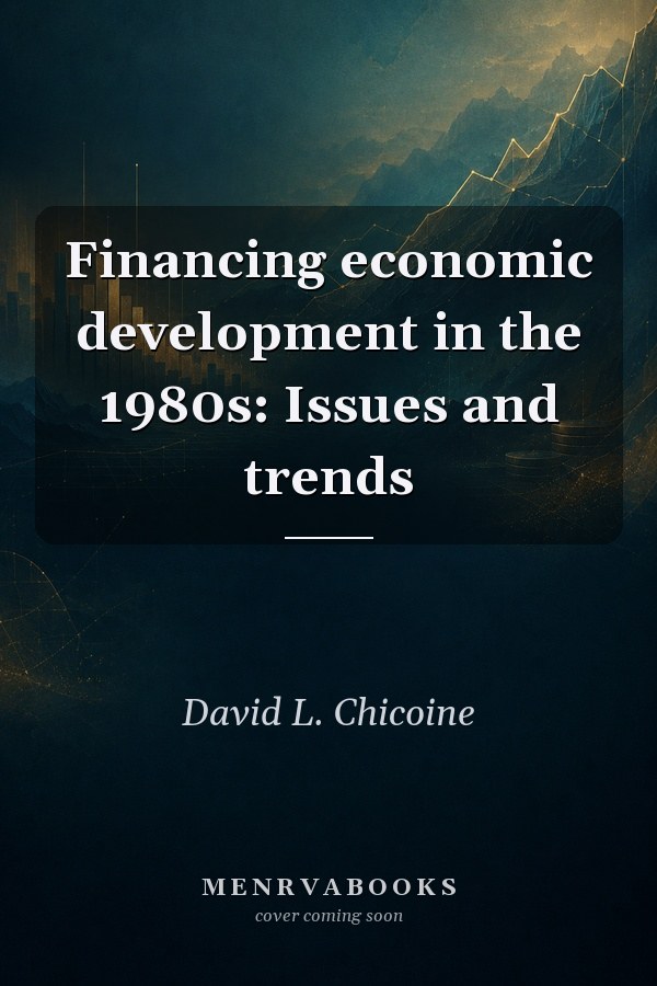 Financing economic development in the 1980s: Issues and trends