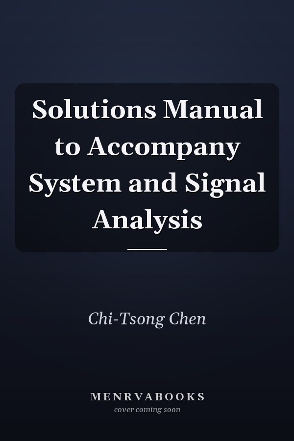 Solutions Manual to Accompany System and Signal Analysis