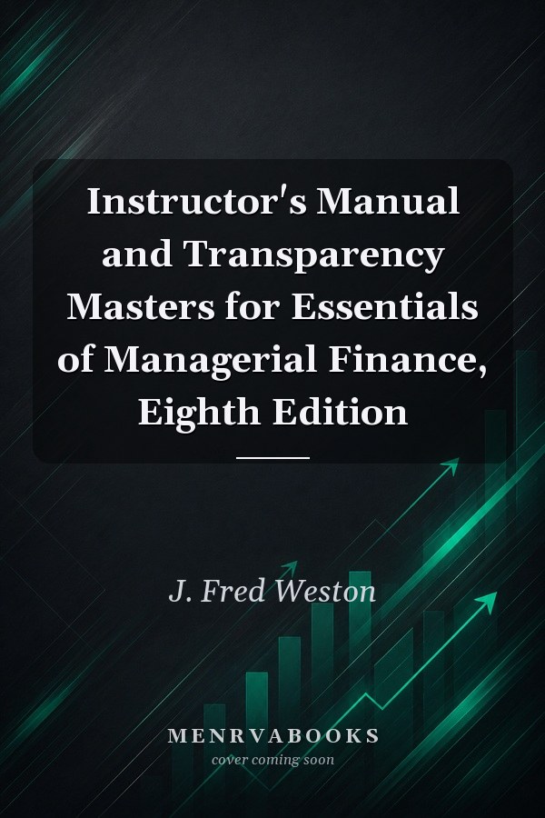 Instructor's Manual and Transparency Masters for Essentials of Managerial Finance, Eighth Edition