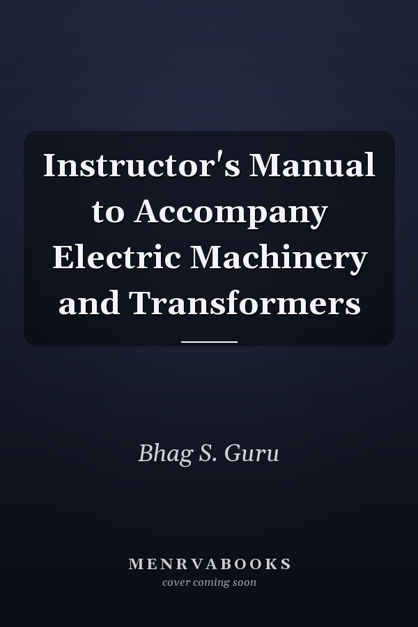 Instructor's Manual to Accompany Electric Machinery and Transformers