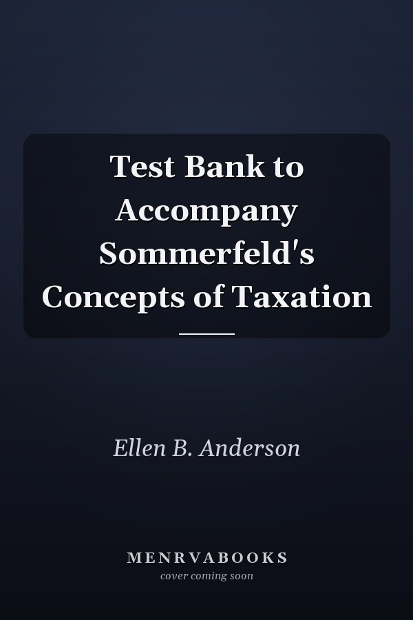 Test Bank to Accompany Sommerfeld's Concepts of Taxation