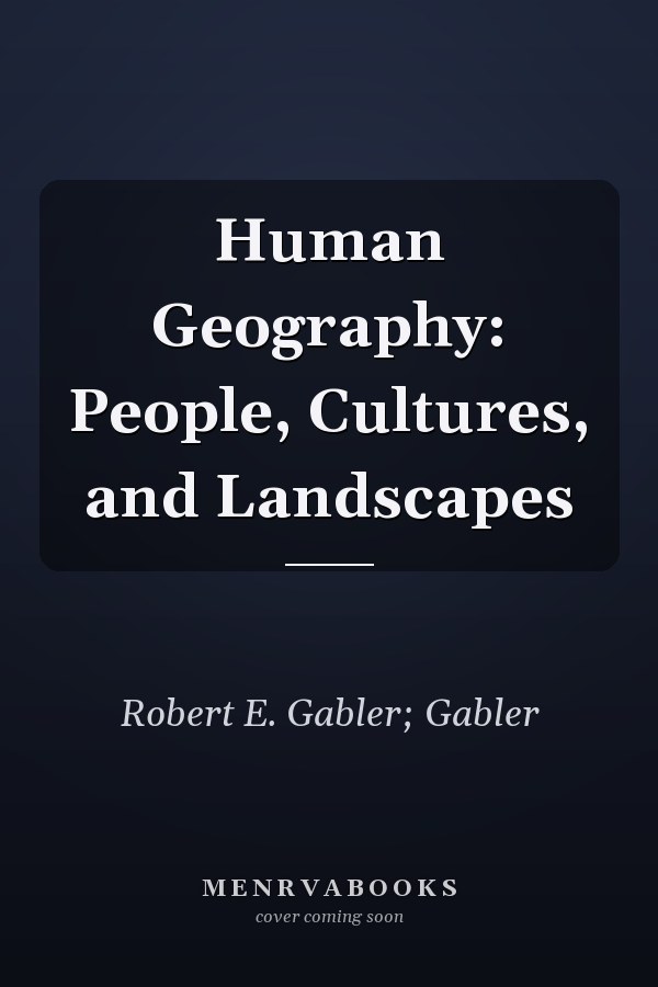 Human Geography: People, Cultures, and Landscapes