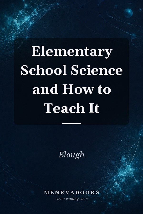 Elementary School Science and How to Teach It