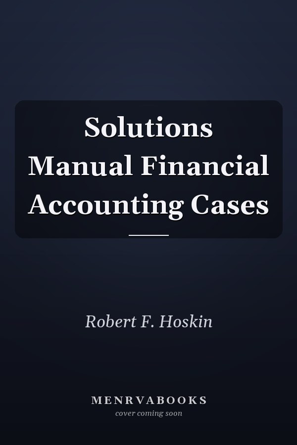 Solutions Manual Financial Accounting Cases