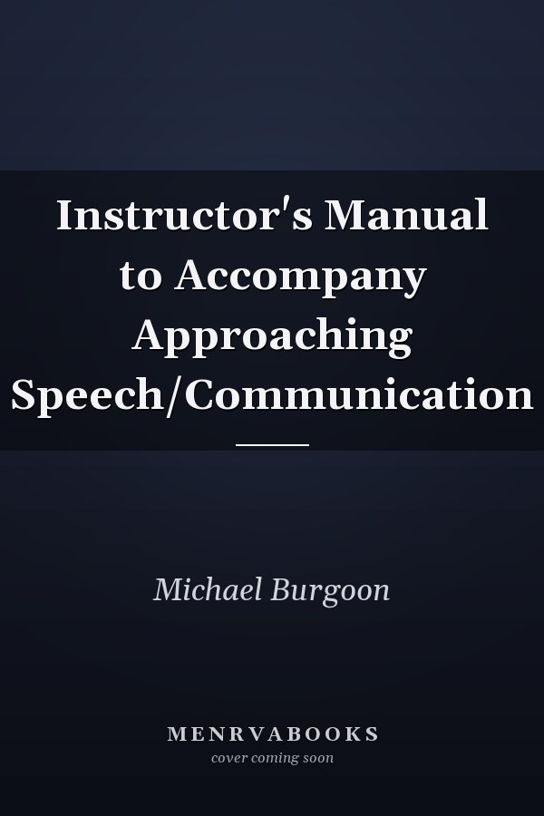 Instructor's Manual to Accompany Approaching Speech/Communication