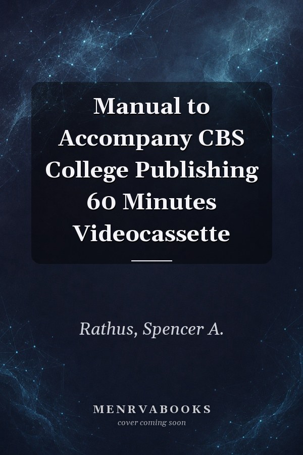Manual to Accompany CBS College Publishing 60 Minutes Videocassette