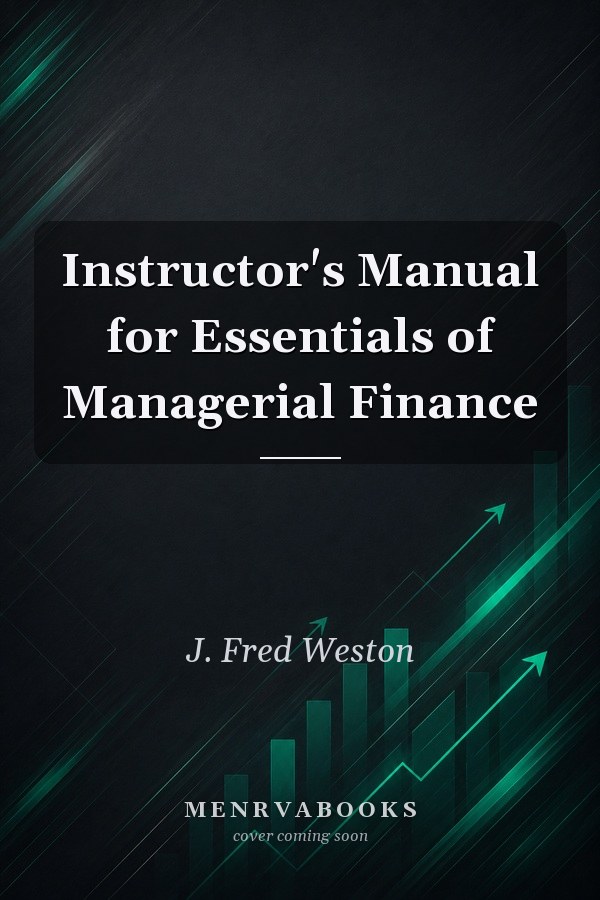 Instructor's Manual for Essentials of Managerial Finance