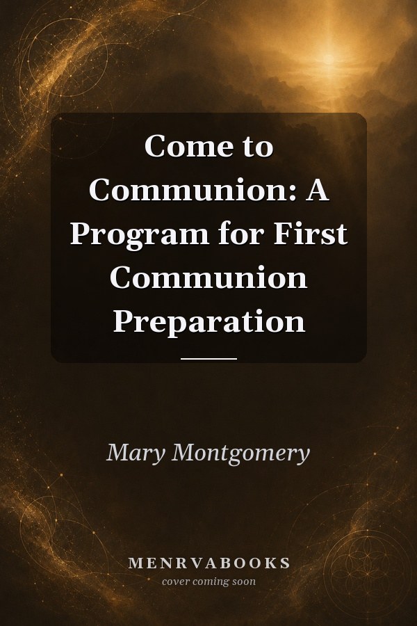 Come to Communion: A Program for First Communion Preparation