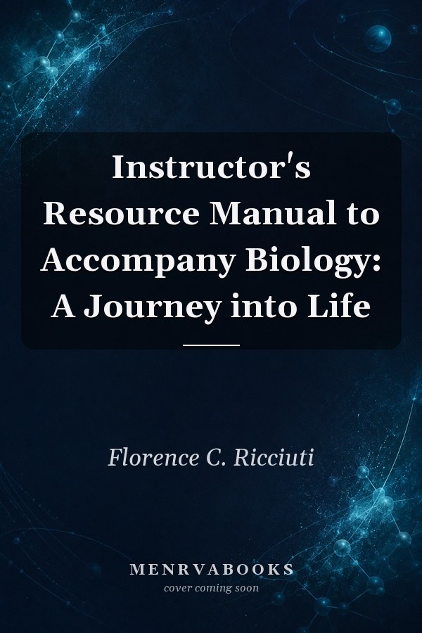 Instructor's Resource Manual to Accompany Biology: A Journey into Life