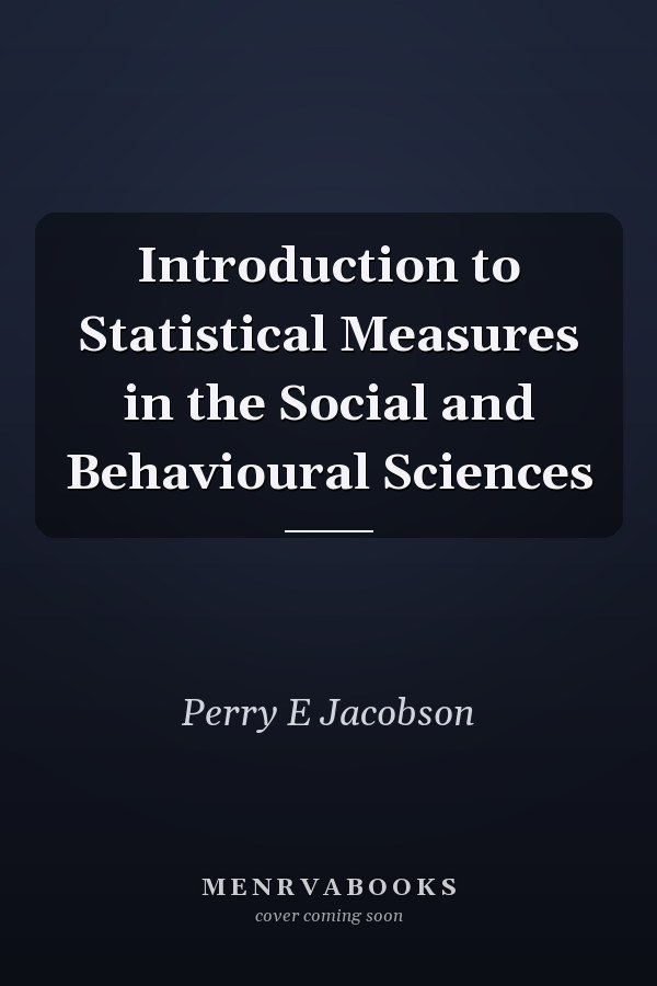 Introduction to Statistical Measures in the Social and Behavioural Sciences