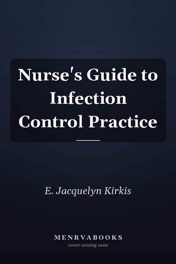 Nurse's Guide to Infection Control Practice