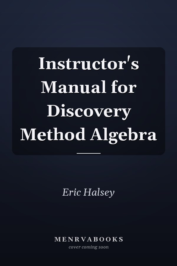 Instructor's Manual for Discovery Method Algebra